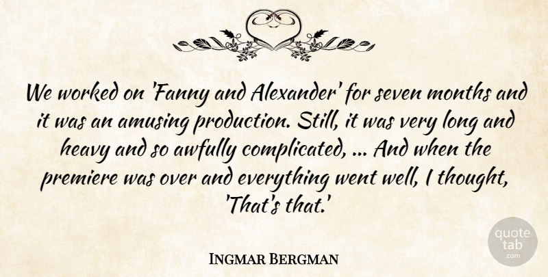Ingmar Bergman Quote About Seven Months, Long, Amusement: We Worked On Fanny And...