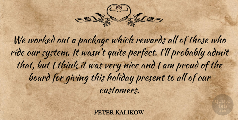 Peter Kalikow Quote About Admit, Board, Giving, Holiday, Nice: We Worked Out A Package...