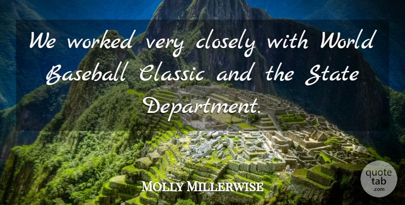 Molly Millerwise Quote About Baseball, Classic, Closely, State, Worked: We Worked Very Closely With...