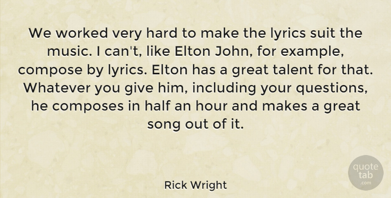 Rick Wright Quote About Music, Song, Giving: We Worked Very Hard To...