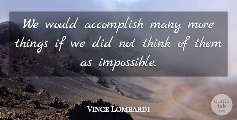 Vince Lombardi Quote About Inspirational, Motivational, Believe: We Would Accomplish Many More...