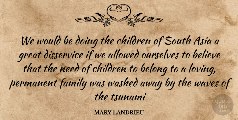 Mary Landrieu Quote About Children, Believe, Would Be: We Would Be Doing The...