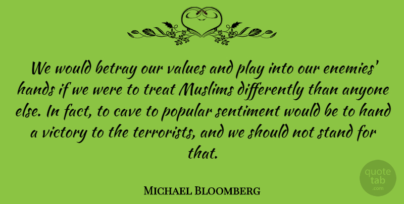 Michael Bloomberg Quote About Hands, Play, Enemy: We Would Betray Our Values...