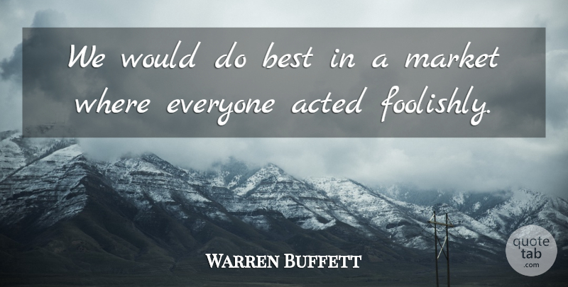 Warren Buffett Quote About Investing: We Would Do Best In...