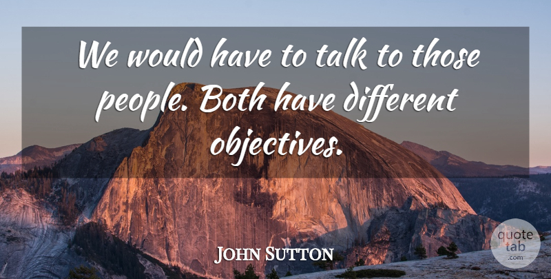 John Sutton Quote About Both, People, Talk: We Would Have To Talk...