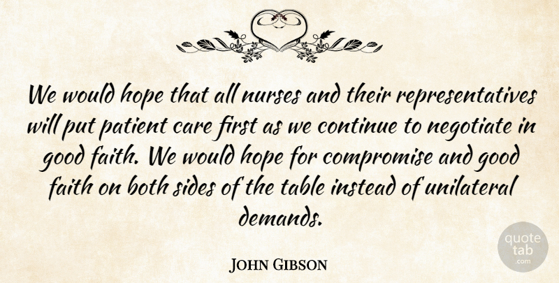 John Gibson Quote About Both, Care, Compromise, Continue, Faith: We Would Hope That All...