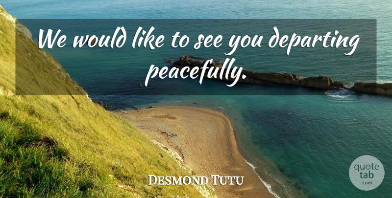 Desmond Tutu Quote About undefined: We Would Like To See...