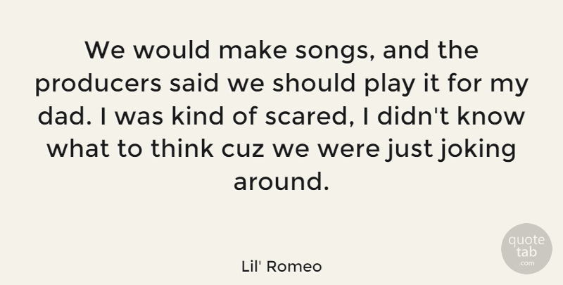 Lil' Romeo Quote About Cuz, Dad, Joking, Producers: We Would Make Songs And...