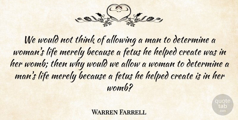 Warren Farrell Quote About Men, Thinking, Fetus: We Would Not Think Of...