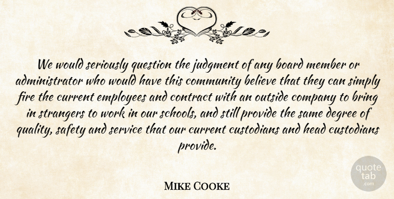 Mike Cooke Quote About Believe, Board, Bring, Community, Company: We Would Seriously Question The...