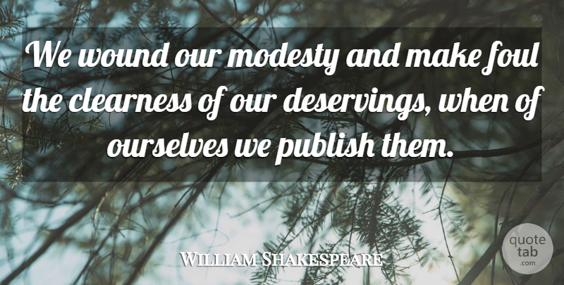 William Shakespeare Quote About Modesty, Foul, Clearness: We Wound Our Modesty And...