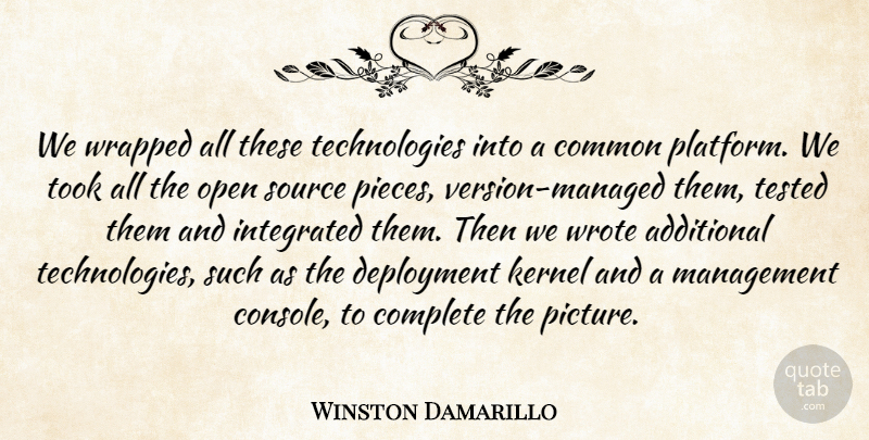 Winston Damarillo Quote About Additional, Common, Complete, Integrated, Kernel: We Wrapped All These Technologies...