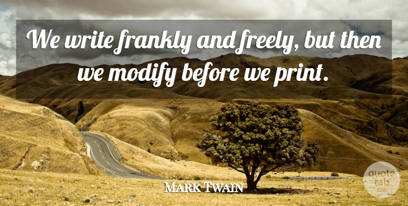 Mark Twain Quote About Writing, Censorship, Print: We Write Frankly And Freely...