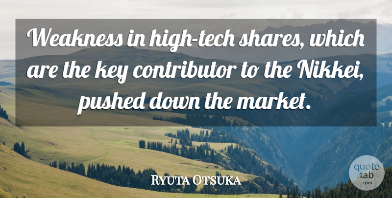 Ryuta Otsuka Quote About Key, Pushed, Weakness: Weakness In High Tech Shares...