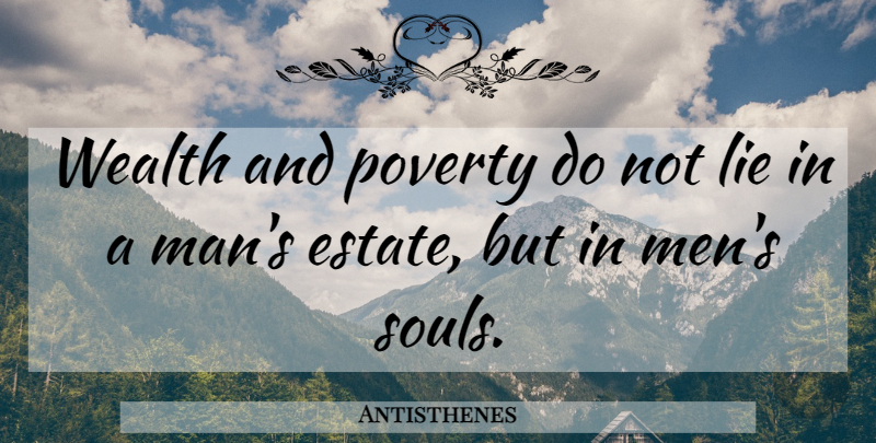 Antisthenes Quote About Happiness, Lying, Men: Wealth And Poverty Do Not...