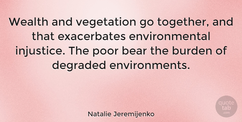 Natalie Jeremijenko Quote About Together, Environmental, Bears: Wealth And Vegetation Go Together...