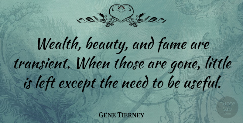 Gene Tierney Quote About Sexy, Intelligent, Needs: Wealth Beauty And Fame Are...