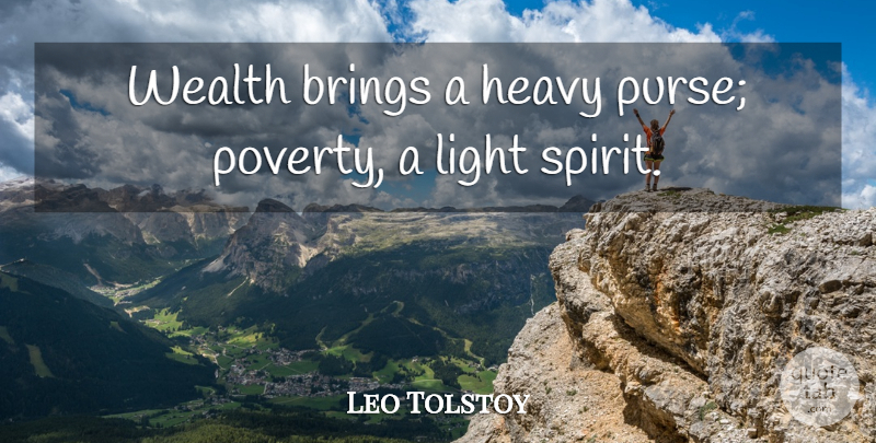 Leo Tolstoy Quote About Light, Purses, Poverty: Wealth Brings A Heavy Purse...