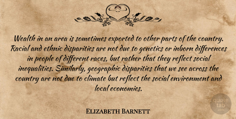 Elizabeth Barnett Quote About Across, Area, Climate, Country, Due: Wealth In An Area Is...