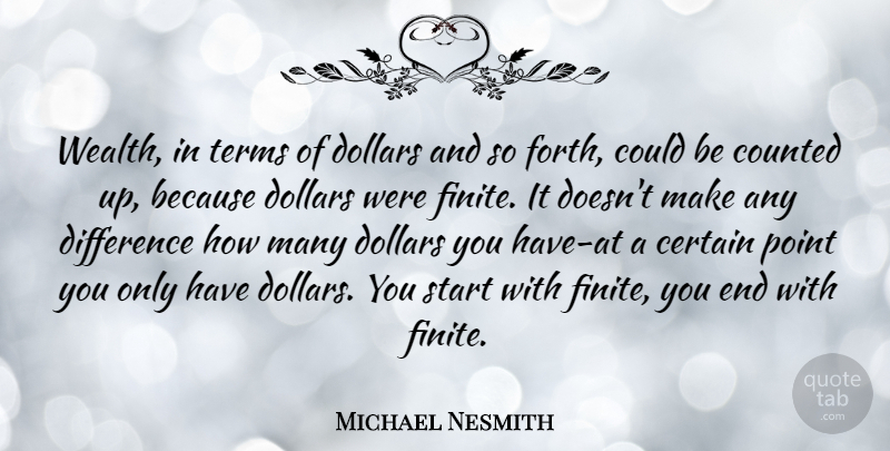 Michael Nesmith Quote About Differences, Dollars, Wealth: Wealth In Terms Of Dollars...