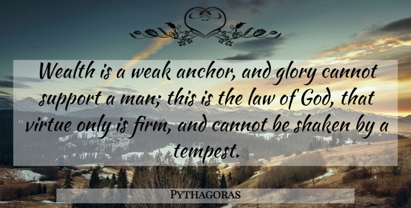 Pythagoras Quote About Men, Anchors, Law: Wealth Is A Weak Anchor...