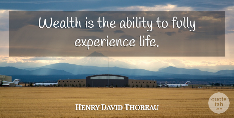Henry David Thoreau Quote About Life, Money, Wealth And Happiness: Wealth Is The Ability To...