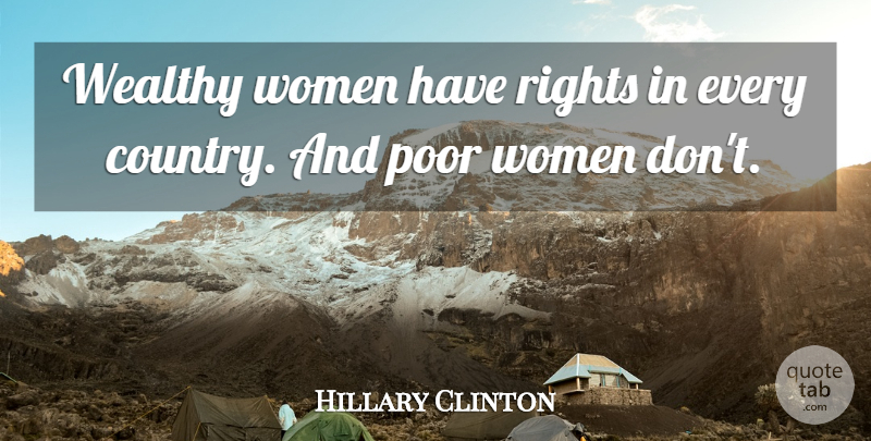 Hillary Clinton Quote About Country, Rights, Wealth: Wealthy Women Have Rights In...