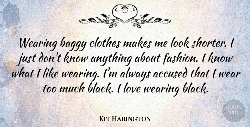 Kit Harington Quote About Accused, Baggy, Clothes, Love, Wearing: Wearing Baggy Clothes Makes Me...
