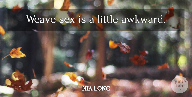 Nia Long Quote About Sex, Awkward, Littles: Weave Sex Is A Little...