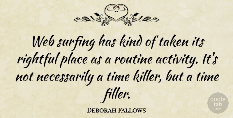Deborah Fallows Quote About Routine, Surfing, Taken, Time, Web: Web Surfing Has Kind Of...