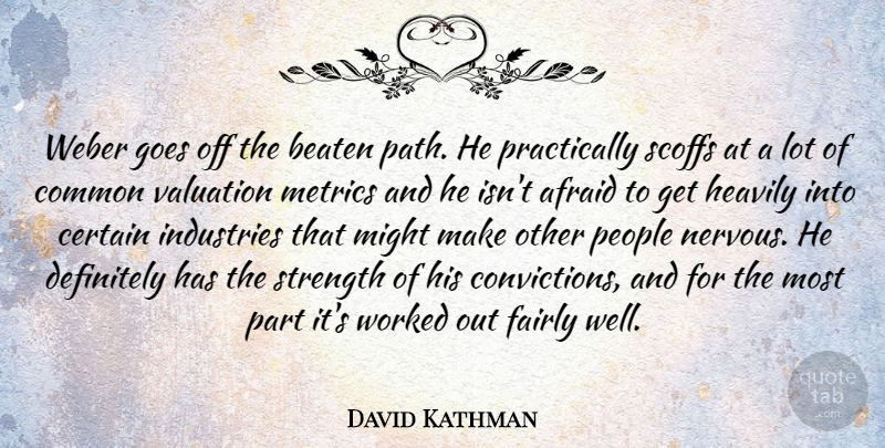 David Kathman Quote About Afraid, Beaten, Certain, Common, Definitely: Weber Goes Off The Beaten...
