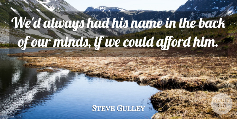Steve Gulley Quote About Afford, Name: Wed Always Had His Name...