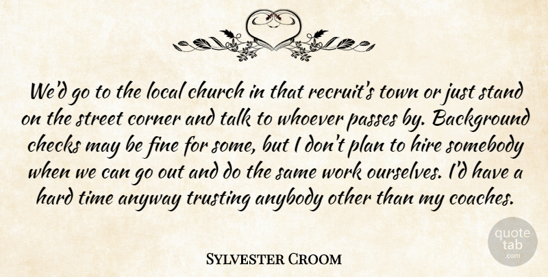 Sylvester Croom Quote About Anybody, Anyway, Background, Checks, Church: Wed Go To The Local...