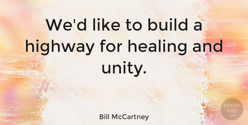 Bill McCartney Quote About Healing, Unity, Highways: Wed Like To Build A...