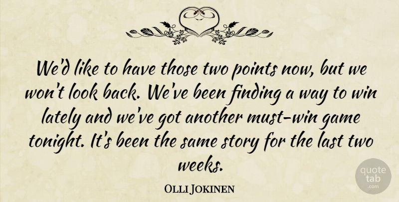 Olli Jokinen Quote About Finding, Game, Last, Lately, Points: Wed Like To Have Those...