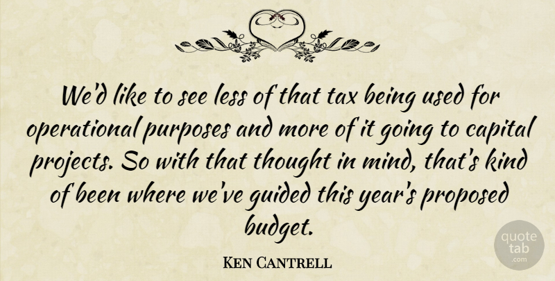 Ken Cantrell Quote About Capital, Guided, Less, Proposed, Tax: Wed Like To See Less...