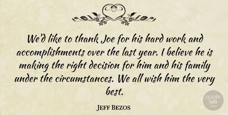 Jeff Bezos Quote About Believe, Decision, Family, Hard, Joe: Wed Like To Thank Joe...