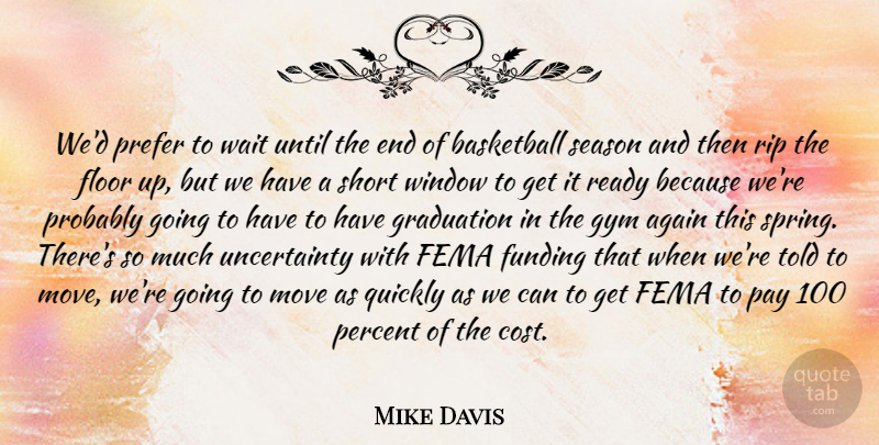 Mike Davis Quote About Again, Basketball, Fema, Floor, Funding: Wed Prefer To Wait Until...