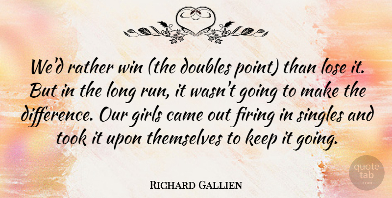 Richard Gallien Quote About Came, Doubles, Firing, Girls, Lose: Wed Rather Win The Doubles...