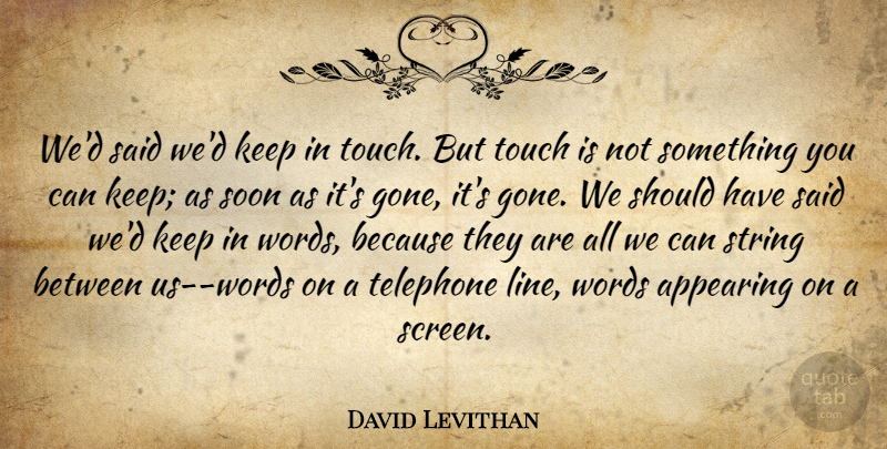 David Levithan Quote About Life, Should Have, Gone: Wed Said Wed Keep In...