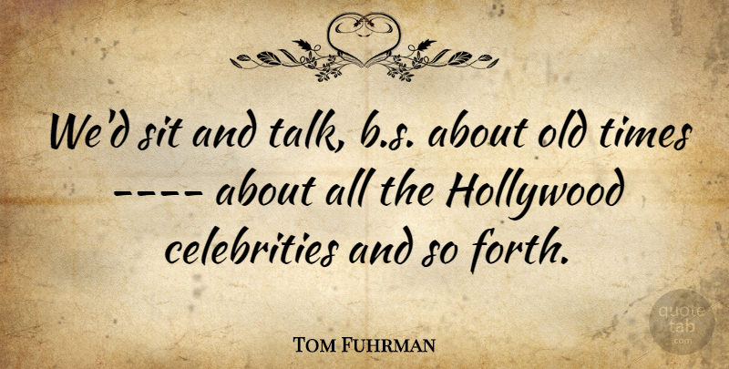 Tom Fuhrman Quote About Hollywood, Sit: Wed Sit And Talk B...