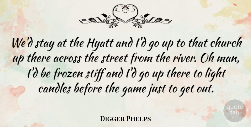 Digger Phelps Quote About Across, Candles, Church, Frozen, Game: Wed Stay At The Hyatt...