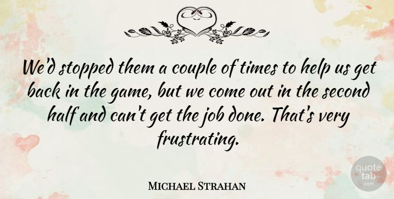 Michael Strahan Quote About Couple, Half, Help, Job, Second: Wed Stopped Them A Couple...