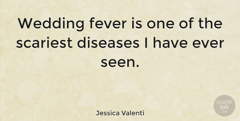 Jessica Valenti Quote About Fever, Disease: Wedding Fever Is One Of...