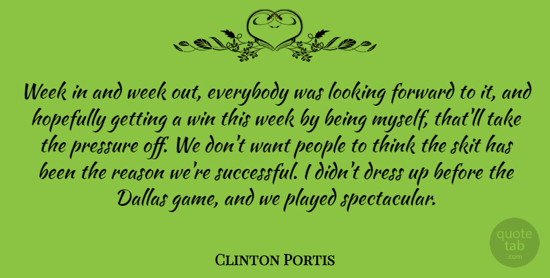 Clinton Portis Quote About Dallas, Dress, Everybody, Forward, Hopefully: Week In And Week Out...