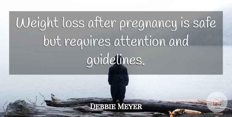 Debbie Meyer Quote About Baby, Pregnancy, Loss: Weight Loss After Pregnancy Is...