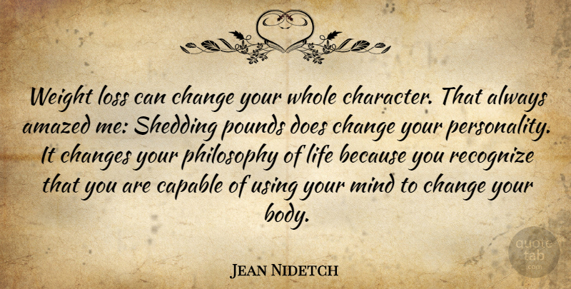 Jean Nidetch Quote About Amazed, Capable, Change, Changes, Life: Weight Loss Can Change Your...
