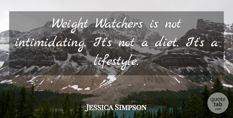 Jessica Simpson Quote About Weight Watchers, Intimidating, Lifestyle: Weight Watchers Is Not Intimidating...