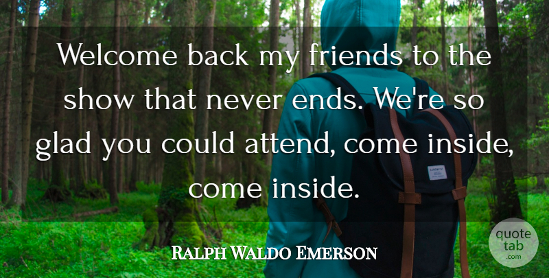 Ralph Waldo Emerson Quote About Art, Media, Entertainment: Welcome Back My Friends To...