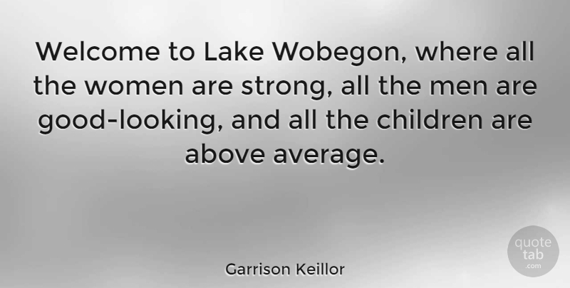 Garrison Keillor Quote About Strong Women, Children, Parenting: Welcome To Lake Wobegon Where...